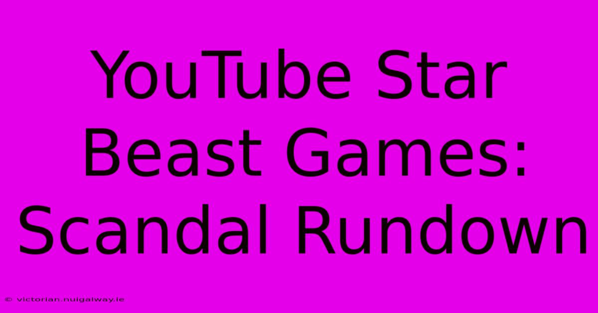 YouTube Star Beast Games: Scandal Rundown