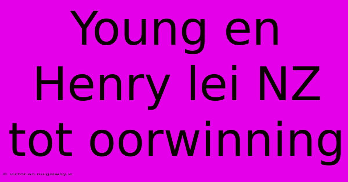 Young En Henry Lei NZ Tot Oorwinning