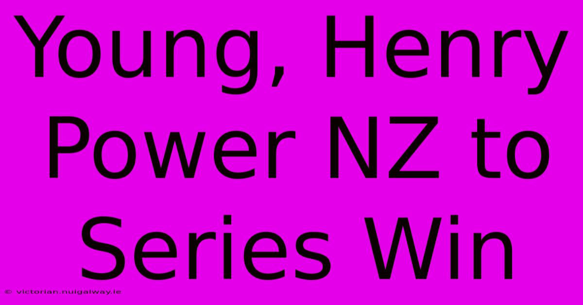 Young, Henry Power NZ To Series Win