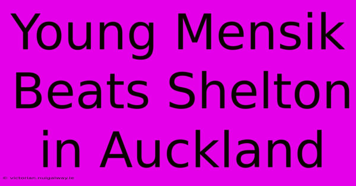 Young Mensik Beats Shelton In Auckland