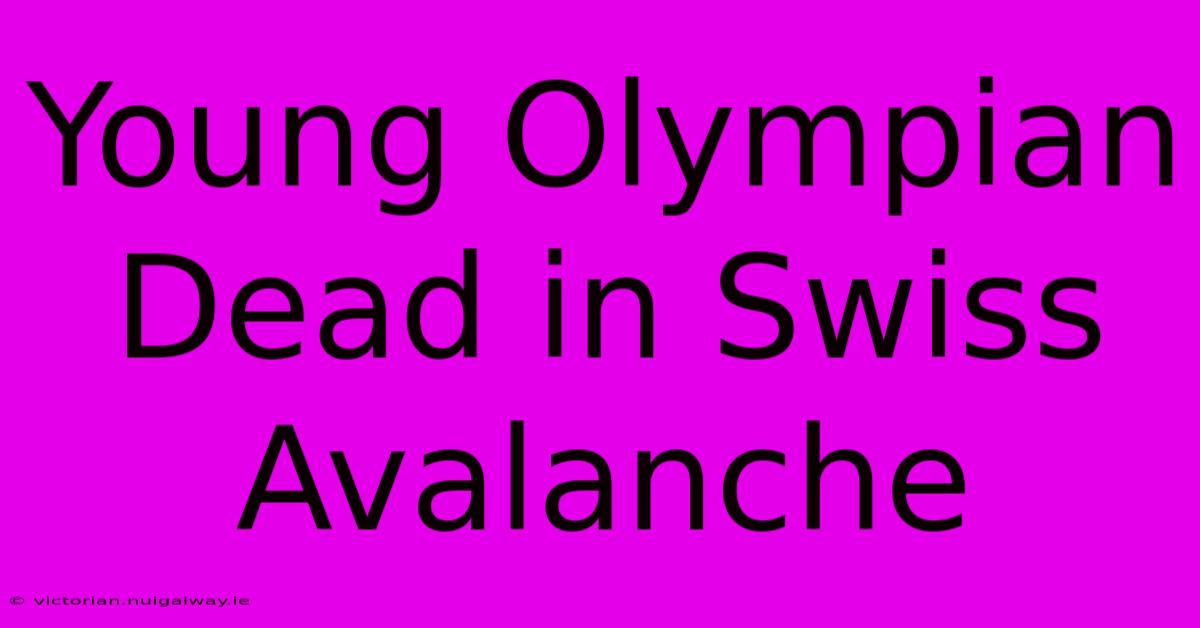 Young Olympian Dead In Swiss Avalanche