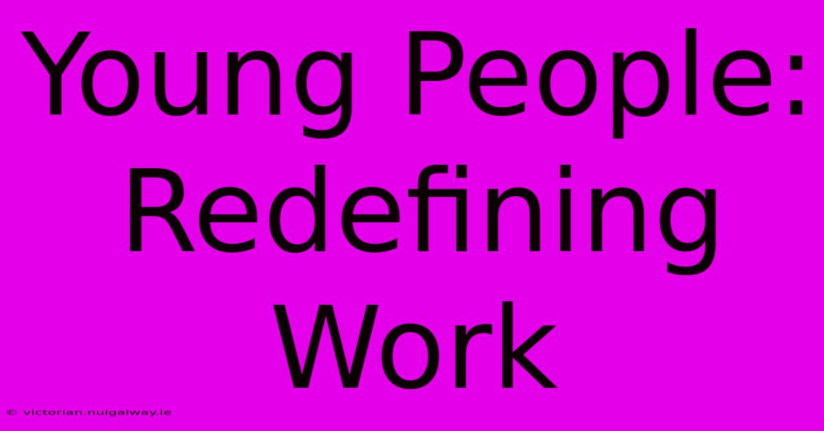 Young People: Redefining Work