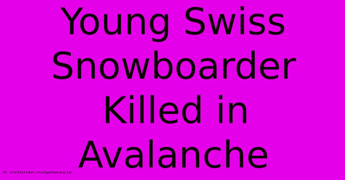 Young Swiss Snowboarder Killed In Avalanche