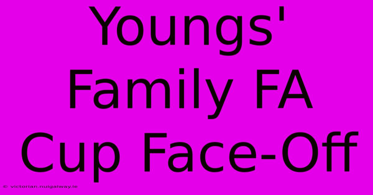 Youngs' Family FA Cup Face-Off