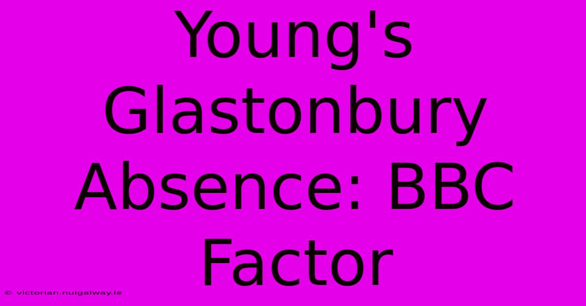 Young's Glastonbury Absence: BBC Factor