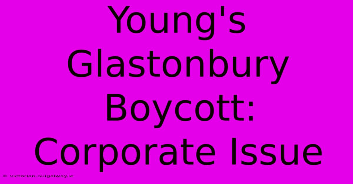 Young's Glastonbury Boycott: Corporate Issue