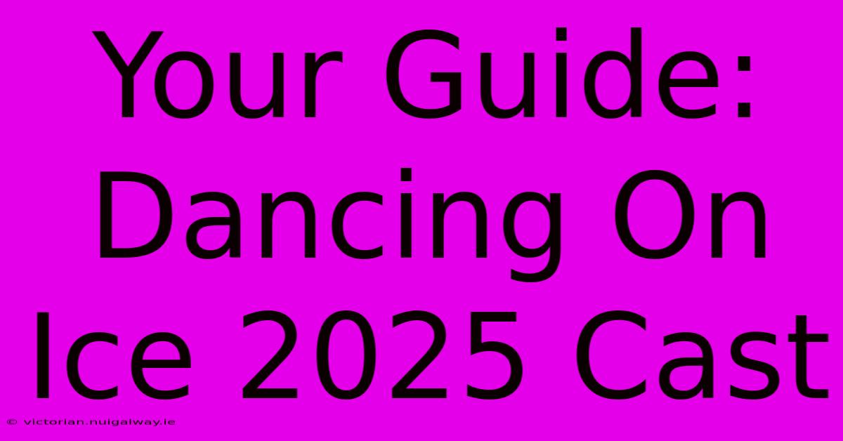 Your Guide: Dancing On Ice 2025 Cast