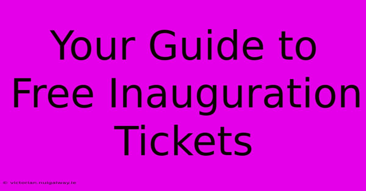 Your Guide To Free Inauguration Tickets