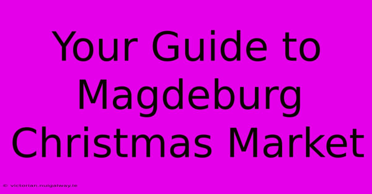 Your Guide To Magdeburg Christmas Market