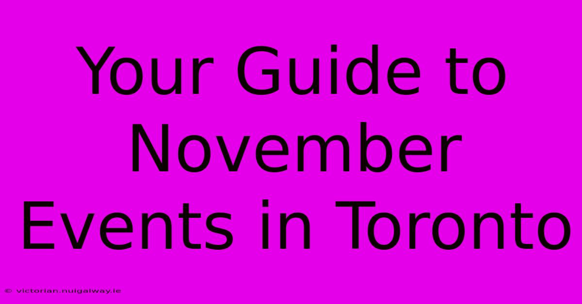 Your Guide To November Events In Toronto 