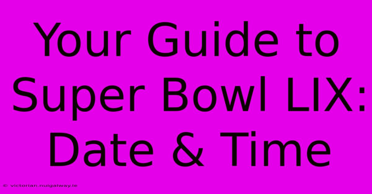 Your Guide To Super Bowl LIX: Date & Time