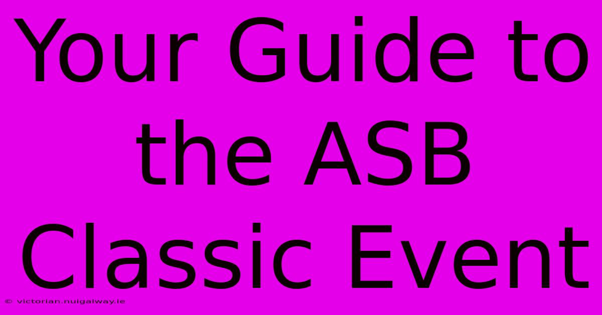 Your Guide To The ASB Classic Event