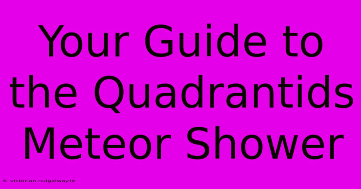 Your Guide To The Quadrantids Meteor Shower