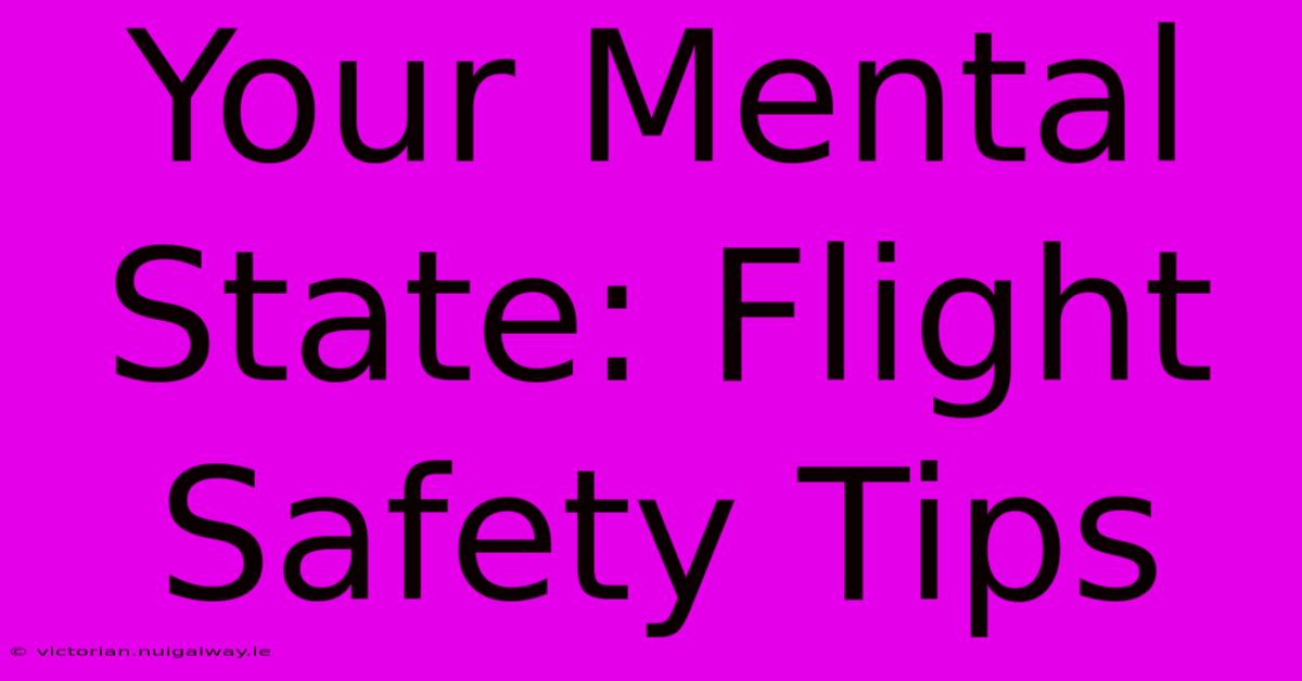 Your Mental State: Flight Safety Tips