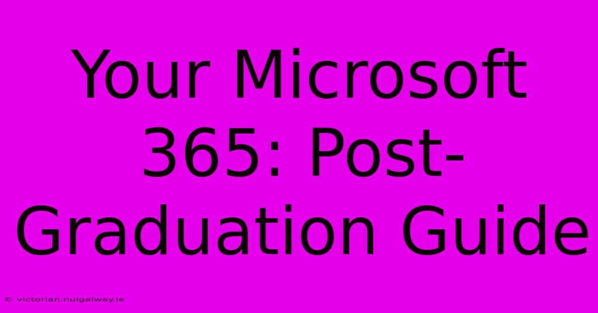 Your Microsoft 365: Post-Graduation Guide