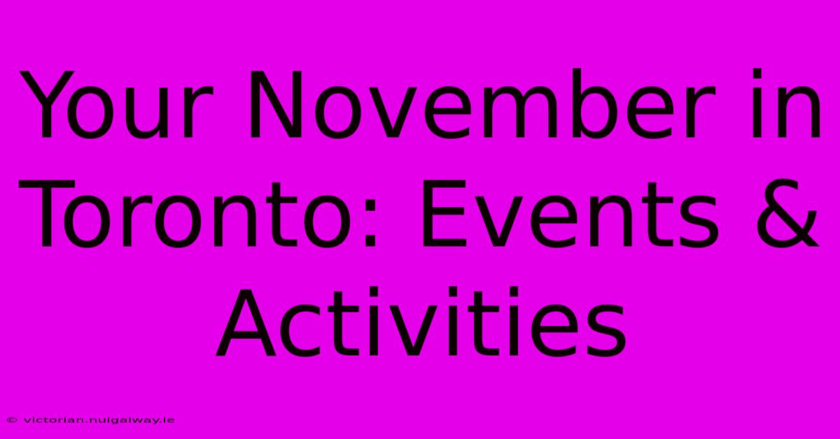 Your November In Toronto: Events & Activities