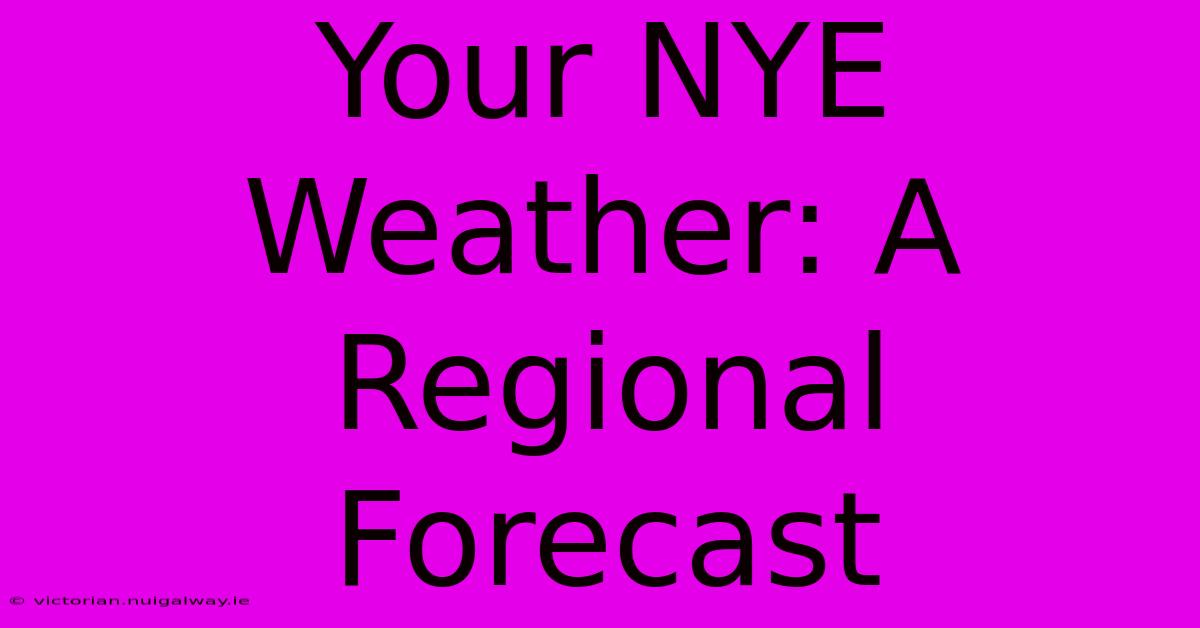 Your NYE Weather: A Regional Forecast