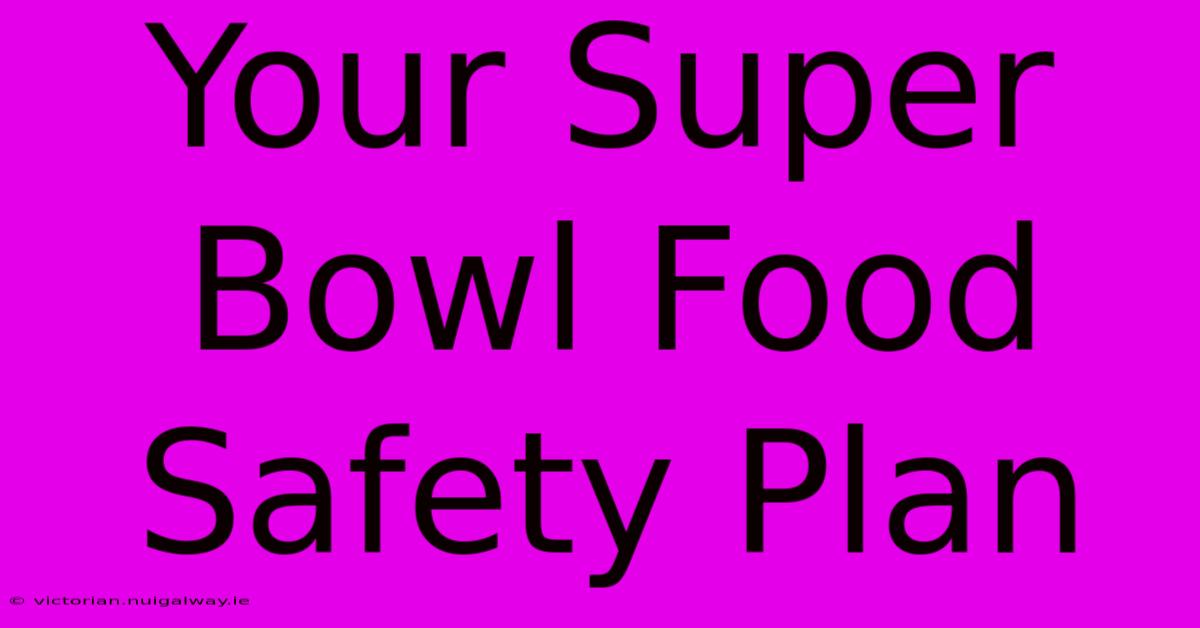 Your Super Bowl Food Safety Plan