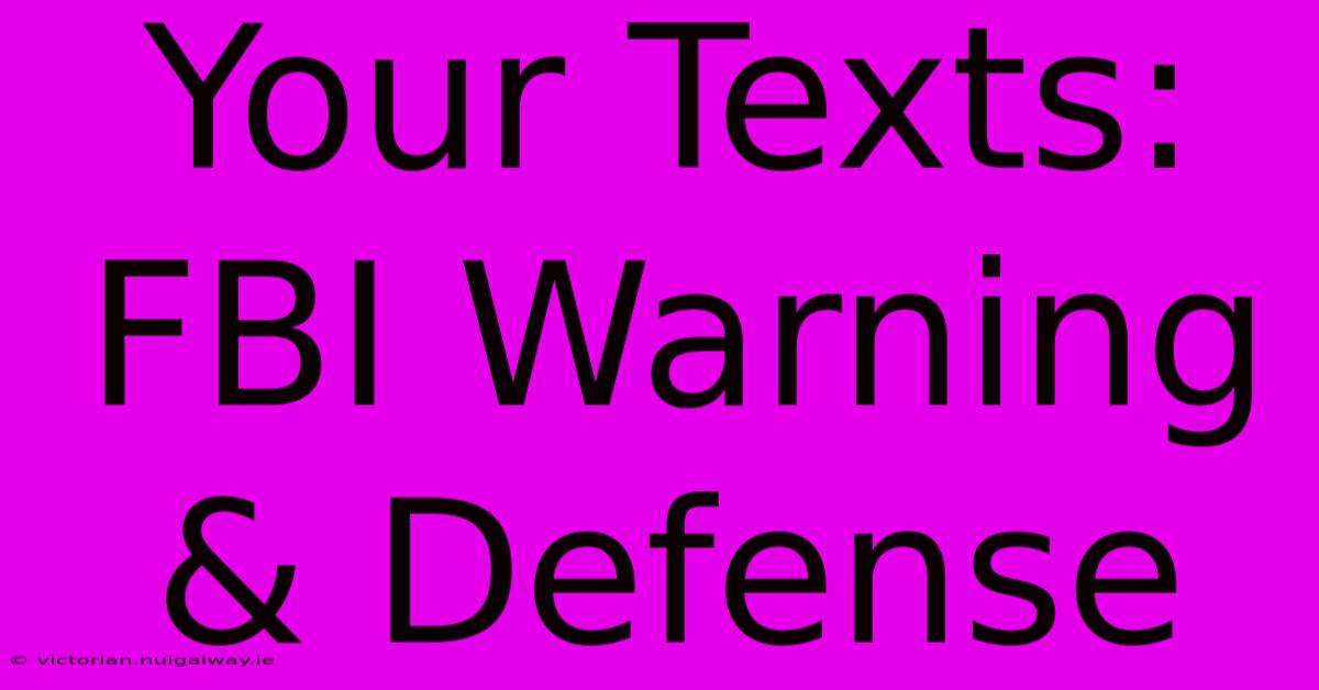 Your Texts: FBI Warning & Defense