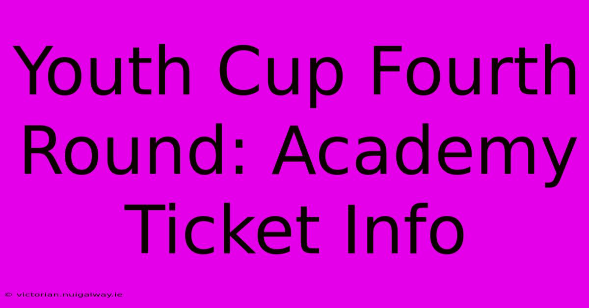 Youth Cup Fourth Round: Academy Ticket Info