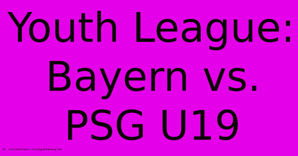 Youth League: Bayern Vs. PSG U19