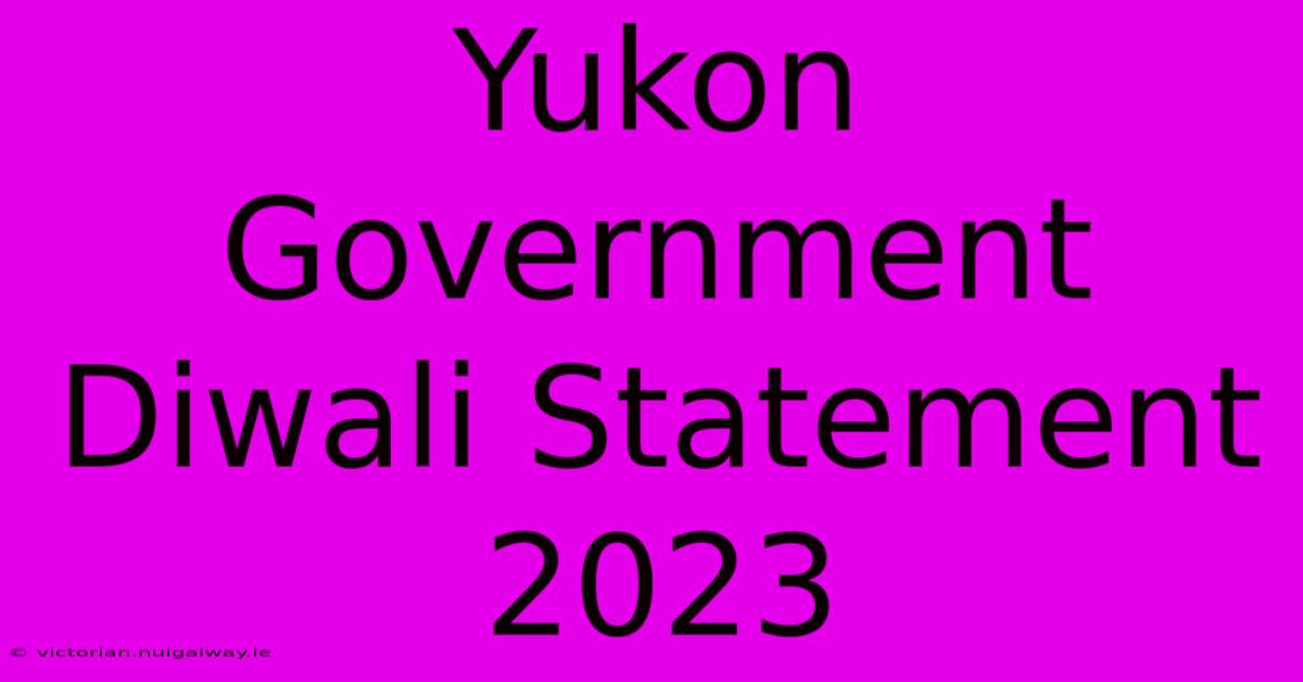 Yukon Government Diwali Statement 2023 