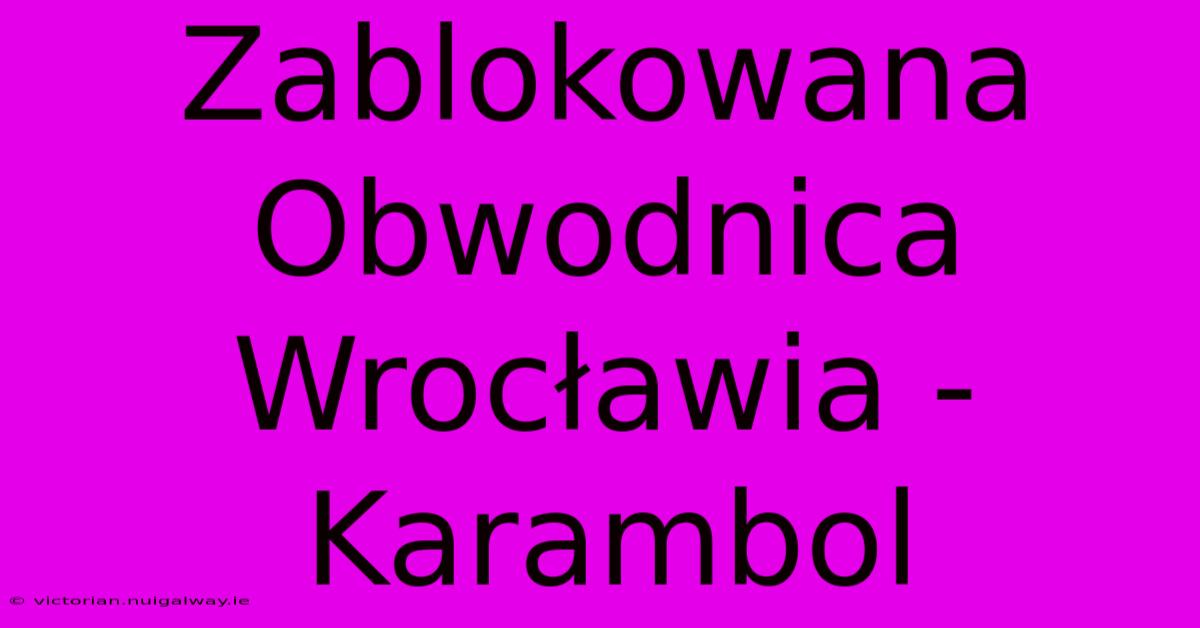 Zablokowana Obwodnica Wrocławia - Karambol