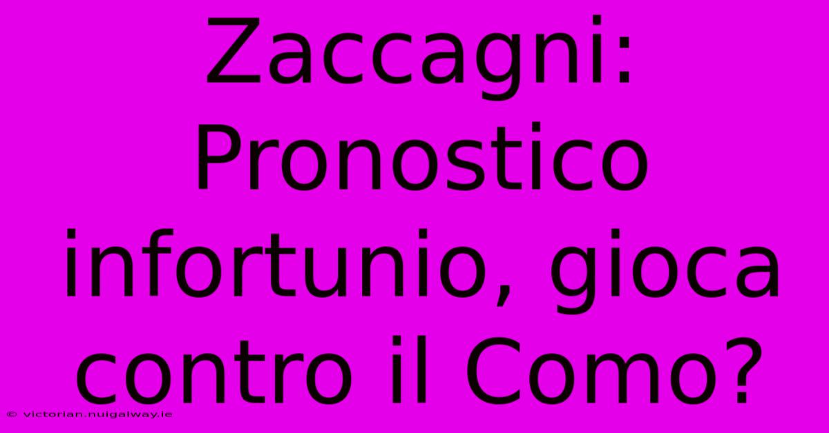 Zaccagni: Pronostico Infortunio, Gioca Contro Il Como? 