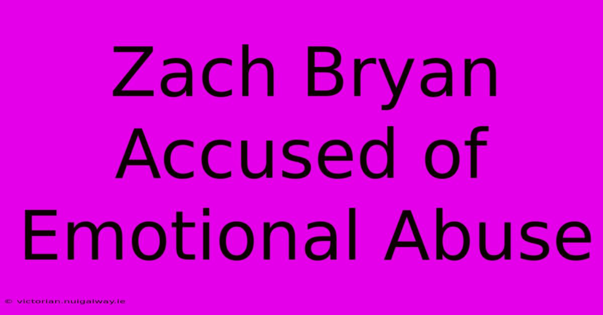 Zach Bryan Accused Of Emotional Abuse