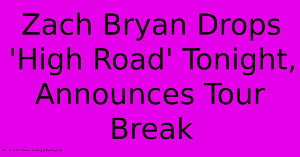 Zach Bryan Drops 'High Road' Tonight, Announces Tour Break