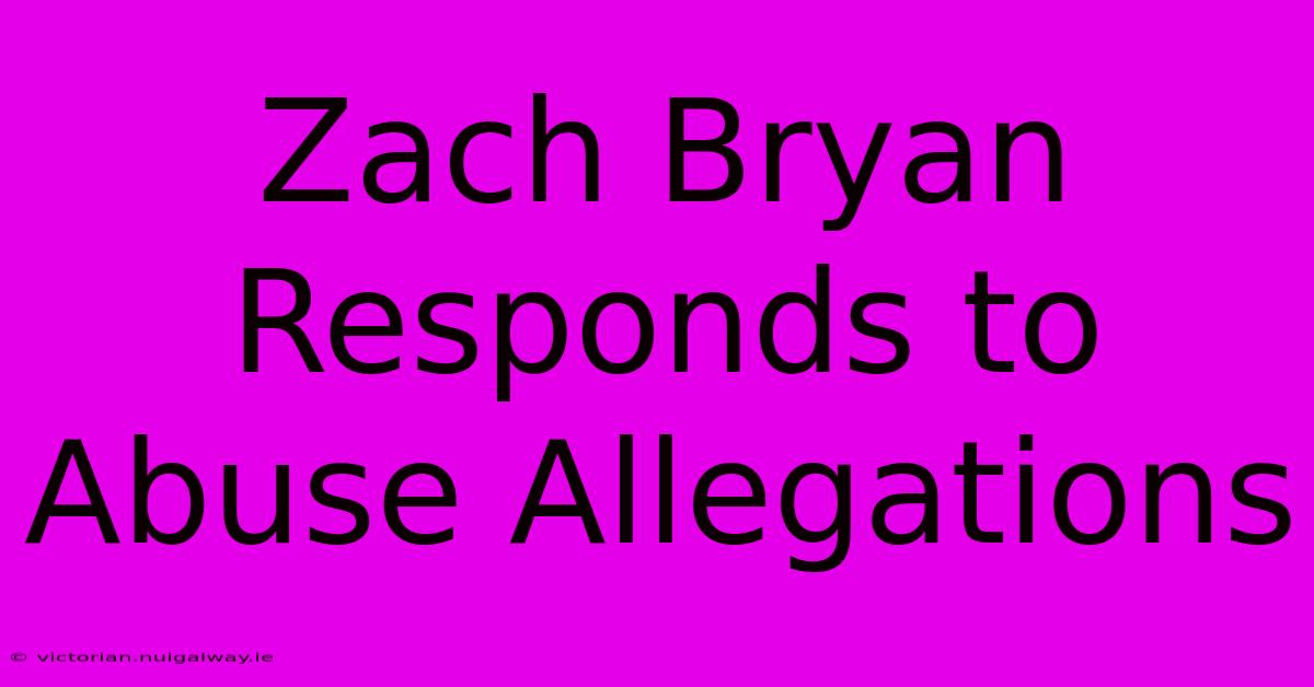 Zach Bryan Responds To Abuse Allegations 