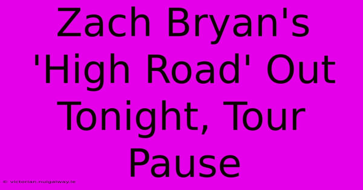 Zach Bryan's 'High Road' Out Tonight, Tour Pause 