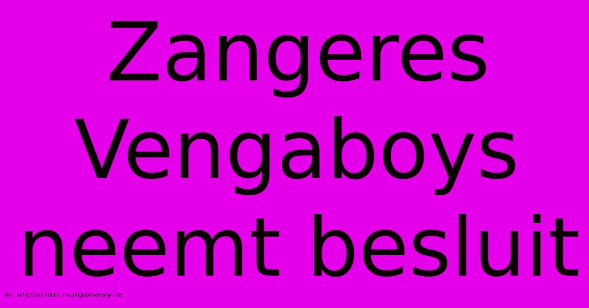 Zangeres Vengaboys Neemt Besluit