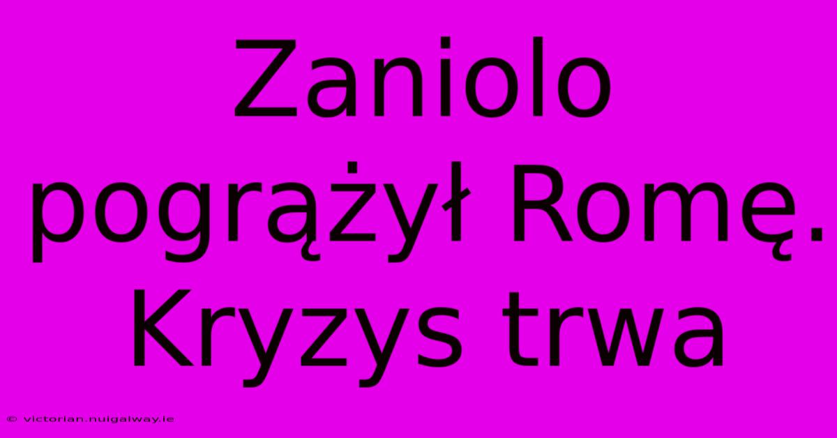 Zaniolo Pogrążył Romę. Kryzys Trwa