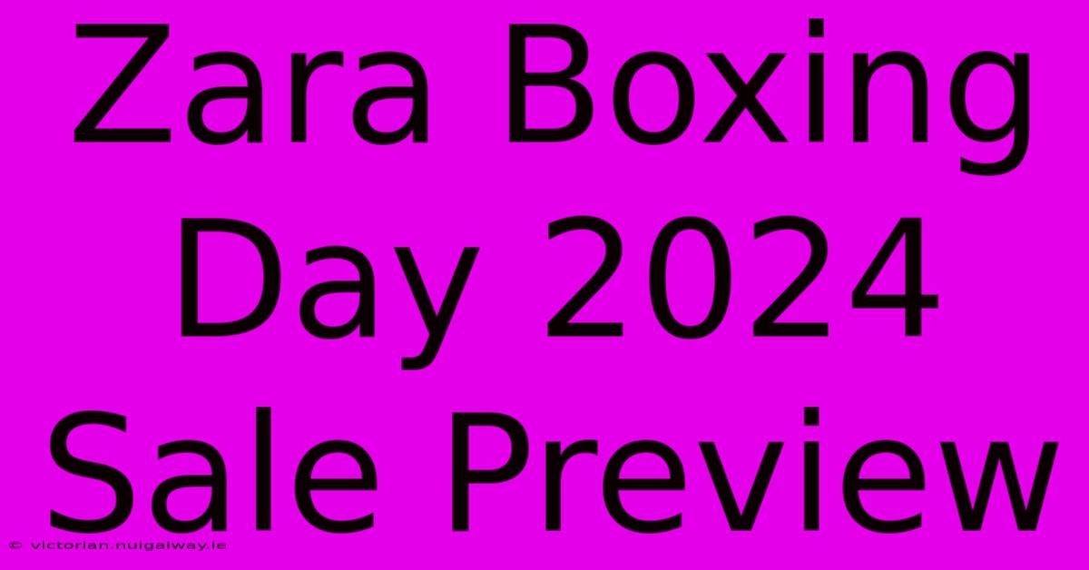 Zara Boxing Day 2024 Sale Preview