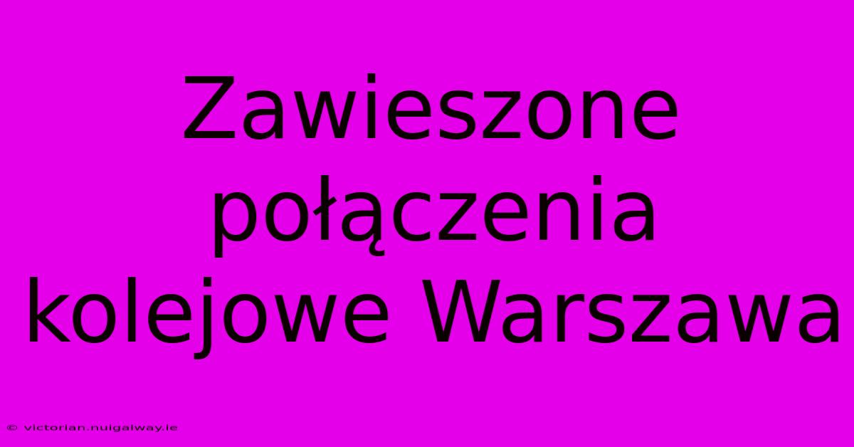 Zawieszone Połączenia Kolejowe Warszawa