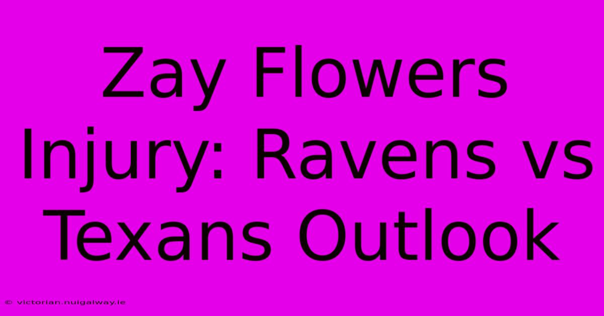 Zay Flowers Injury: Ravens Vs Texans Outlook