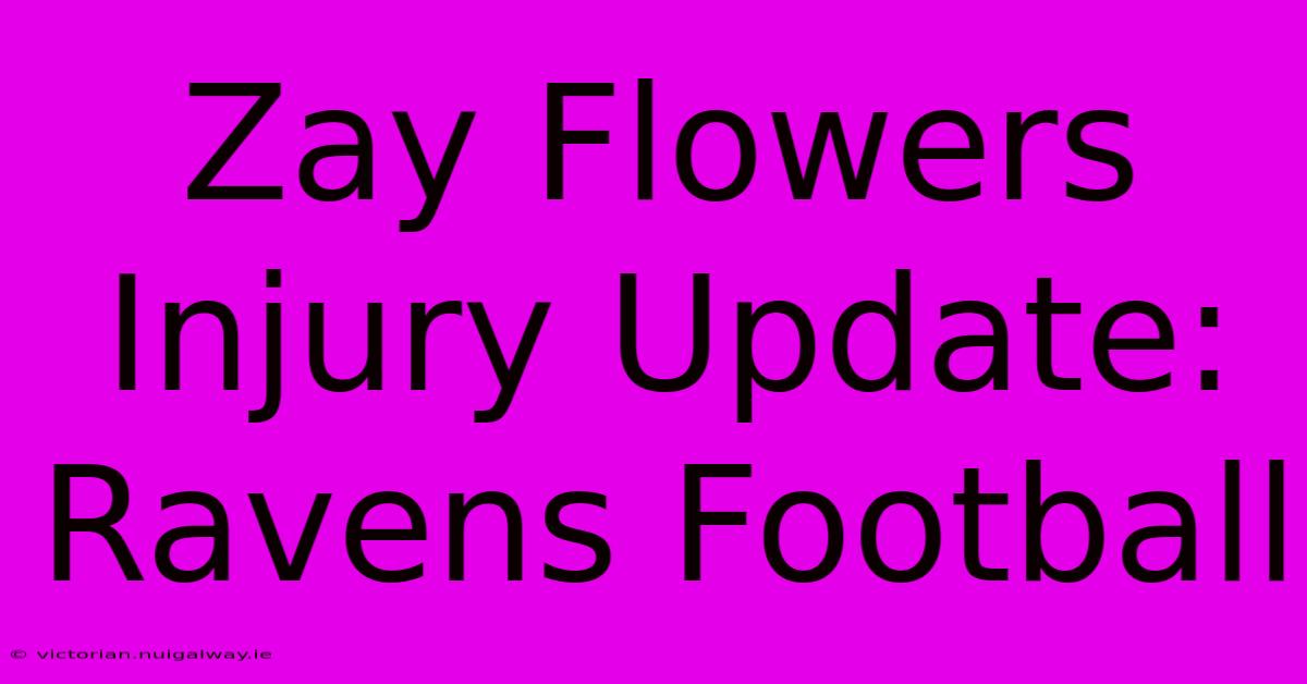 Zay Flowers Injury Update: Ravens Football