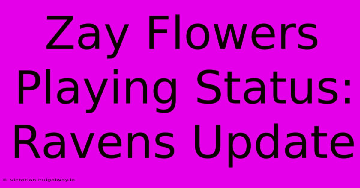 Zay Flowers Playing Status: Ravens Update