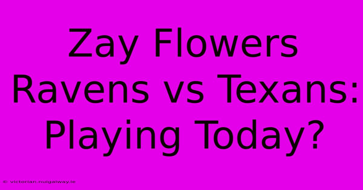 Zay Flowers Ravens Vs Texans: Playing Today?