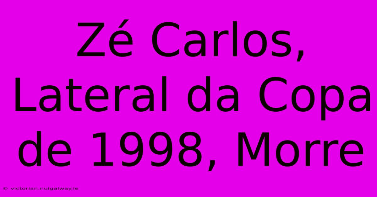 Zé Carlos, Lateral Da Copa De 1998, Morre