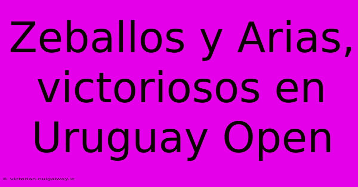 Zeballos Y Arias, Victoriosos En Uruguay Open 