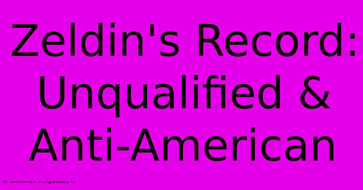 Zeldin's Record: Unqualified & Anti-American