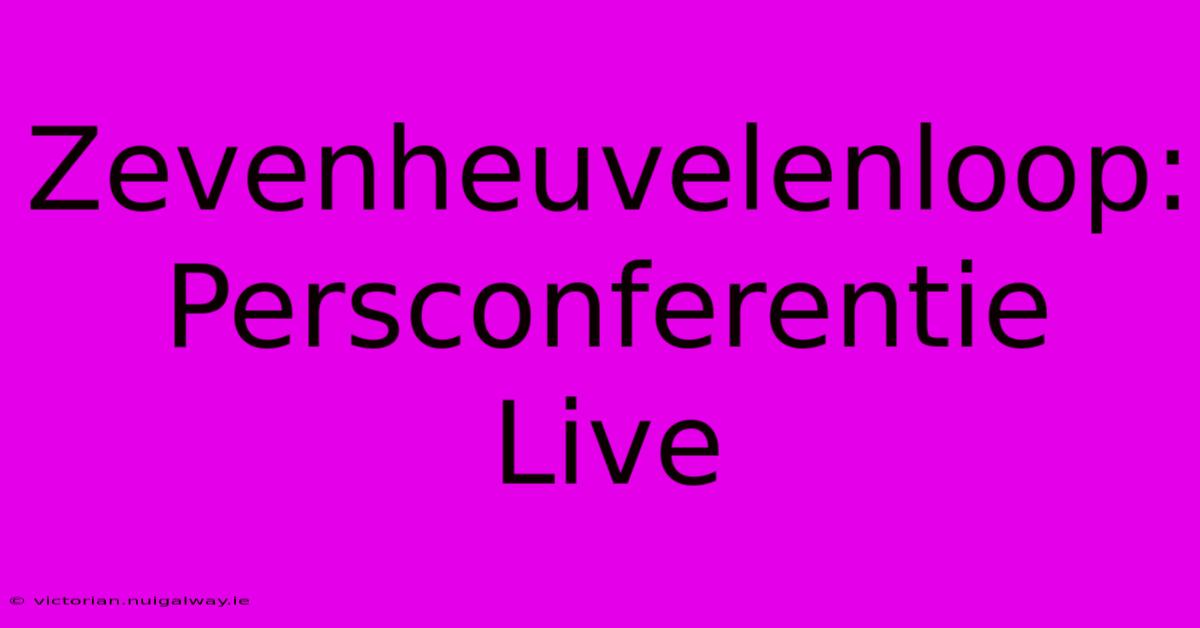 Zevenheuvelenloop: Persconferentie Live