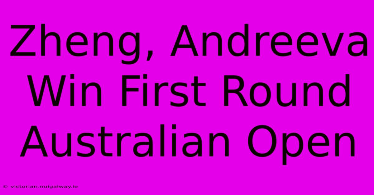 Zheng, Andreeva Win First Round Australian Open