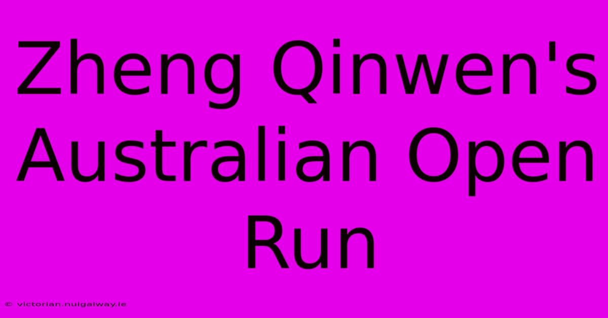 Zheng Qinwen's Australian Open Run