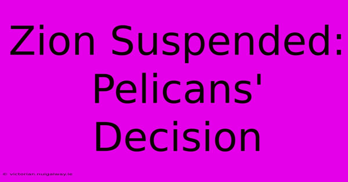 Zion Suspended: Pelicans' Decision