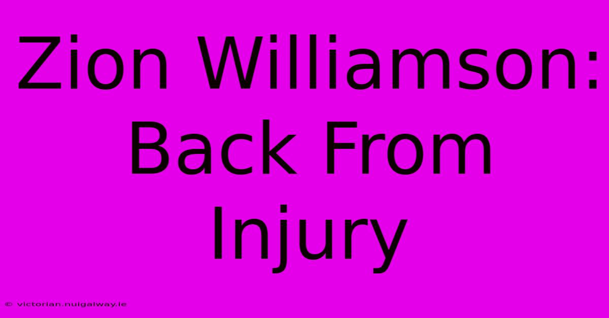 Zion Williamson: Back From Injury