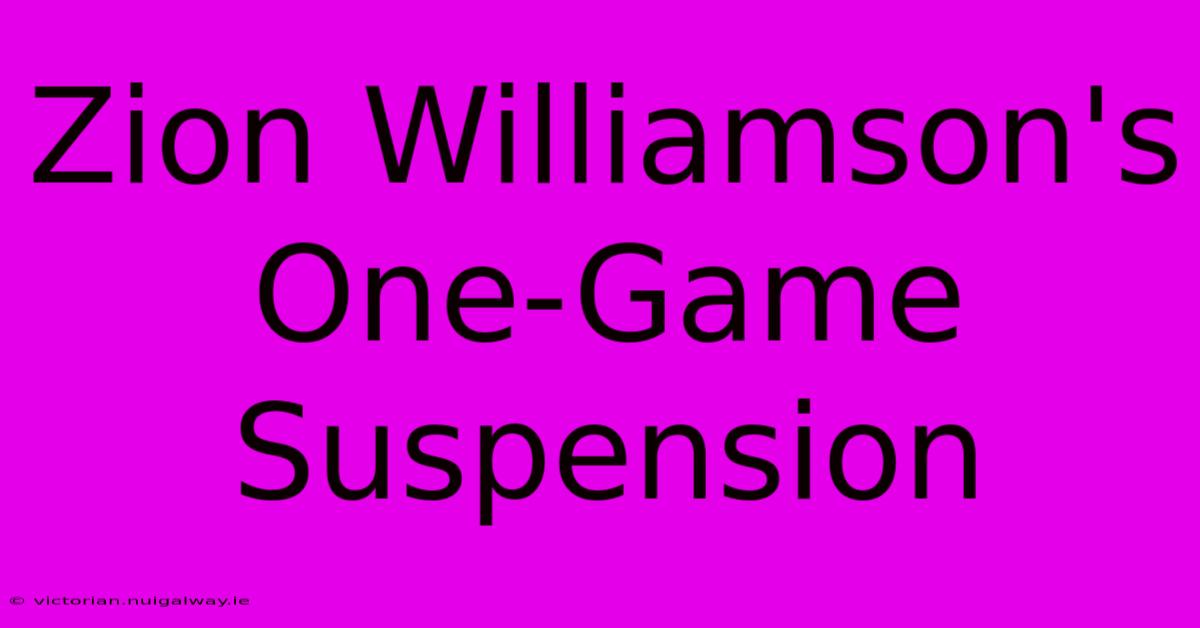 Zion Williamson's One-Game Suspension