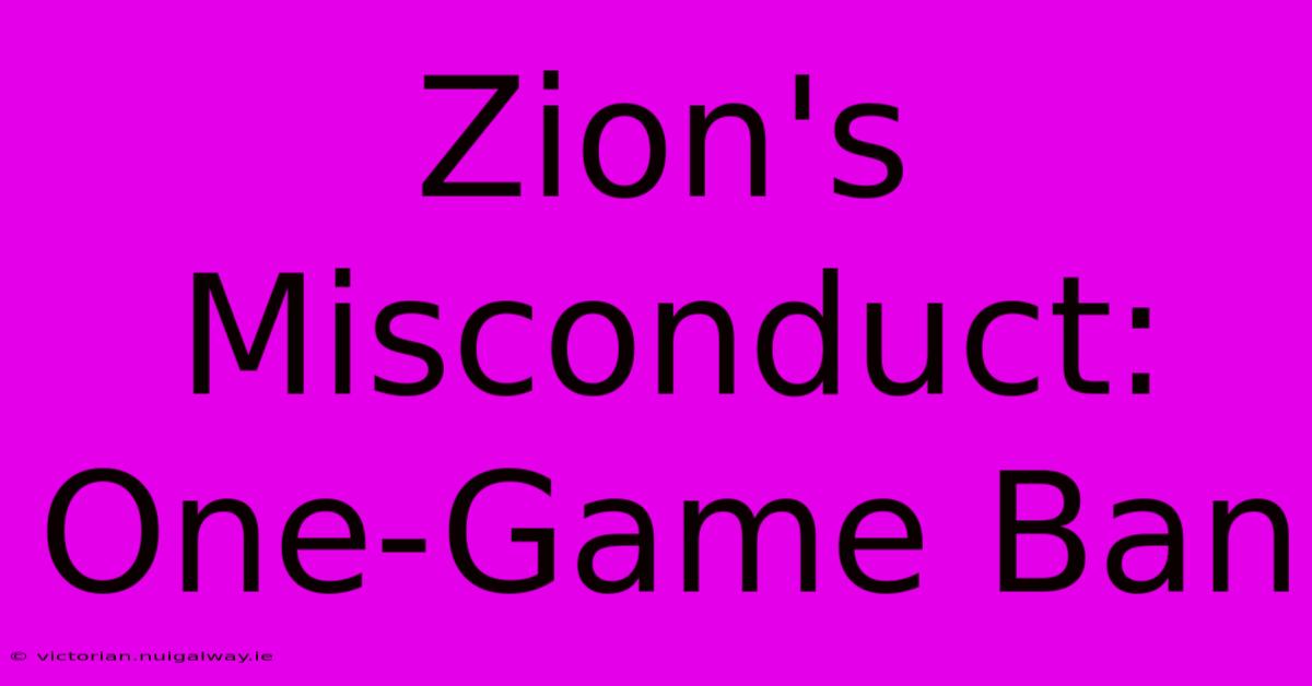 Zion's Misconduct: One-Game Ban